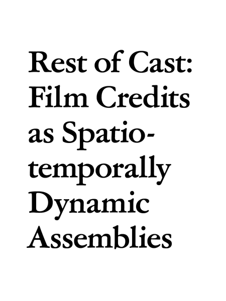 Rest of Cast: Film Credits as Spatiotemporally Dynamic Assemblies (2023-)
